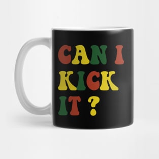 can I Kick It Mug